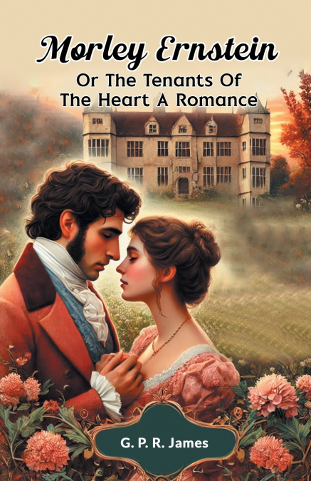 Morley Ernstein Or The Tenants Of The Heart A Romance