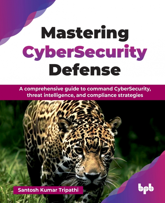 Mastering CyberSecurity Defense