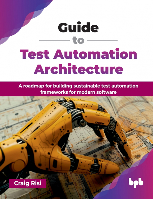 Guide to Test Automation Architecture