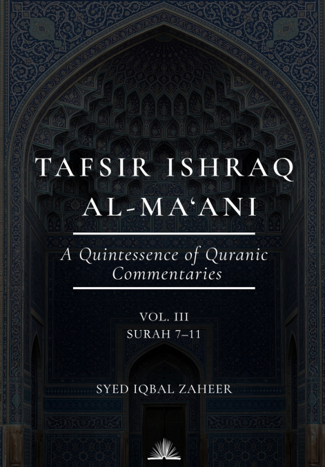 Tafsir Ishraq Al-Ma’ani  (Volume 3) - Surah 7-11