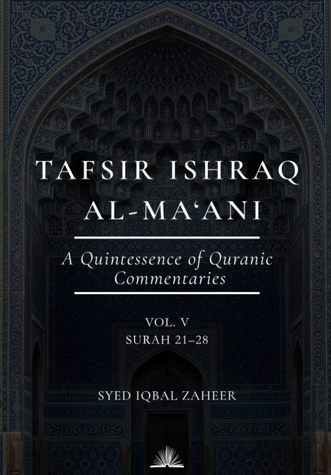 Tafsir Ishraq Al-Ma’ani (Volume 5) - Surah 21-28