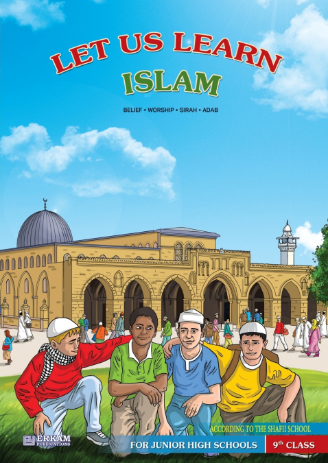 Let us Learn Islam (Belief, Worship, Sirah, Adab - According to the Shafii School) [9th Class]