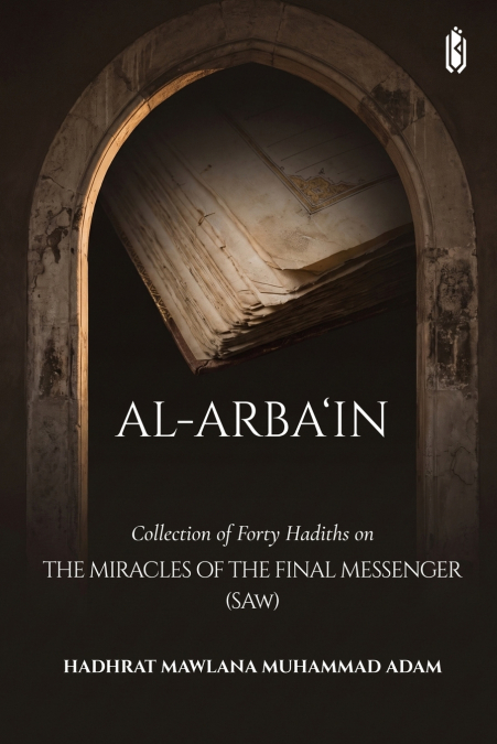 Al-Arba’in - Collection of Forty Hadiths on The Miracles of the Final messenger (saw)