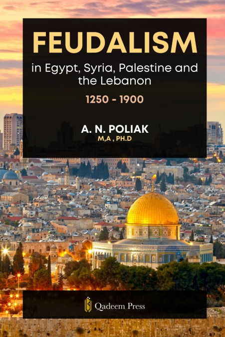 Feudalism in Egypt, Syria, Palestine and the Lebanon, 1250 - 1900