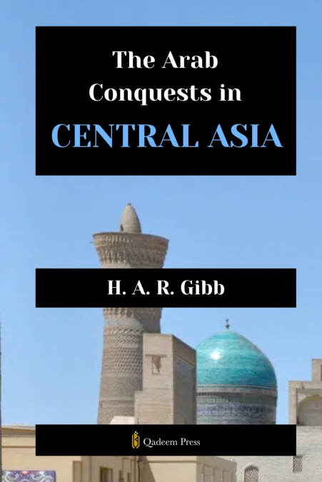 The Arab Conquests in Central Asia