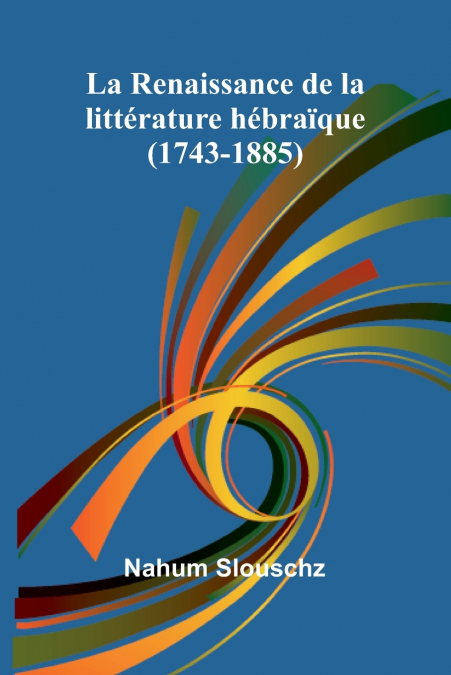 La Renaissance de la littérature hébraïque (1743-1885)