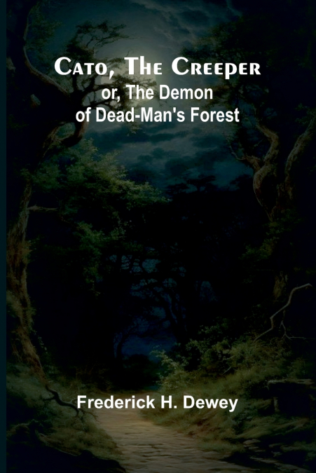 Cato, the Creeper; or, The demon of Dead-Man’s Forest