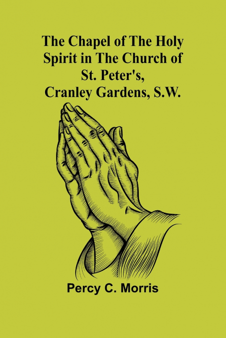 The Chapel of the Holy Spirit in the Church of St. Peter’s, Cranley Gardens, S.W.
