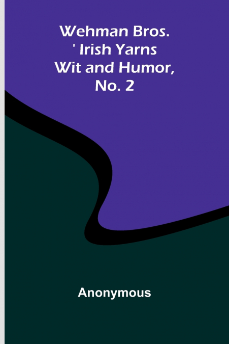 Wehman Bros.’ Irish Yarns Wit And Humor, No. 2