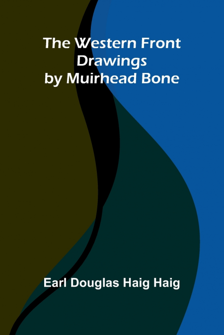 The Western Front Drawings By Muirhead Bone