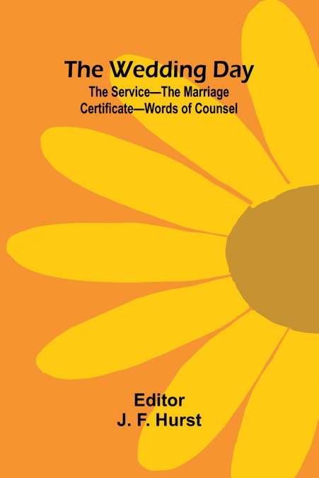 The Wedding Day; The Service The Marriage Certificate Words Of Counsel