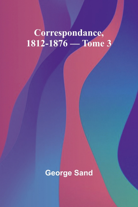 Correspondance, 1812-1876 - Tome 3