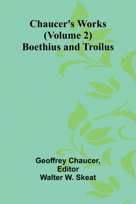 Chaucer’s Works (Volume 2) Boethius and Troilus