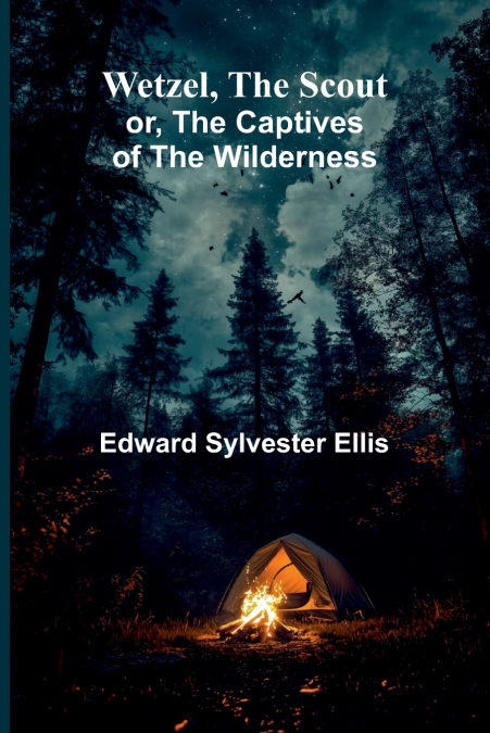 Wetzel, The Scout; Or, The Captives Of The Wilderness