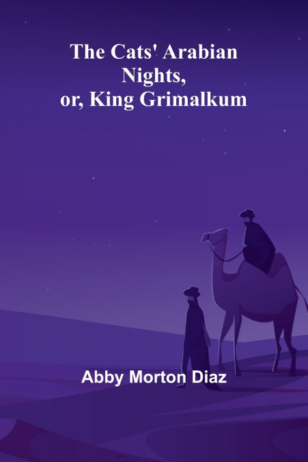 The Cats’ Arabian nights, or, King Grimalkum
