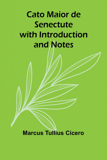 Cato Maior de Senectute with Introduction and Notes