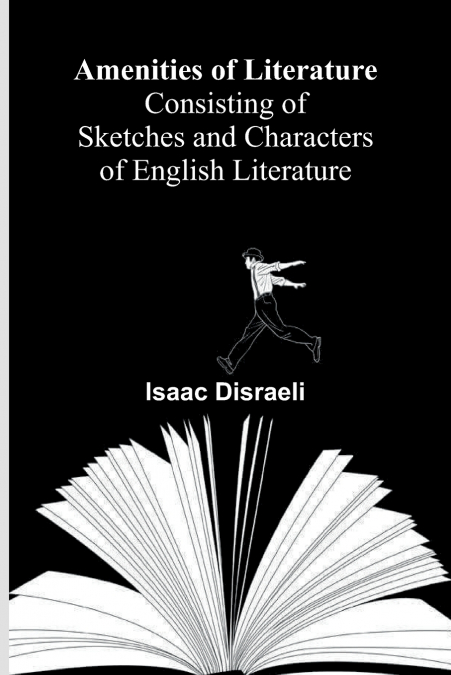Amenities of Literature; Consisting of Sketches and Characters of English Literature