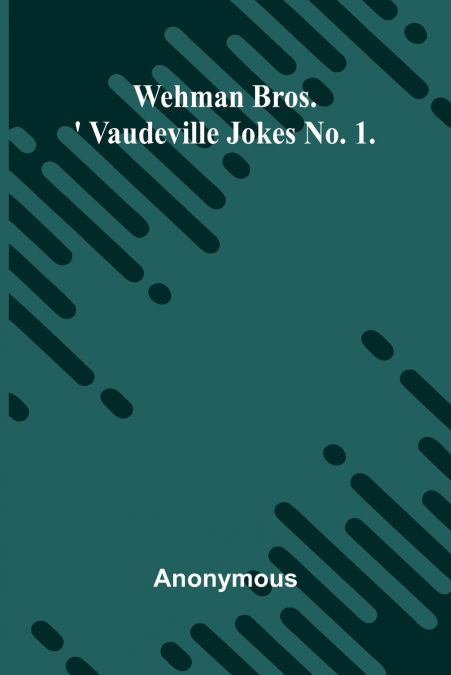 Wehman Bros.’ Vaudeville Jokes No. 1.