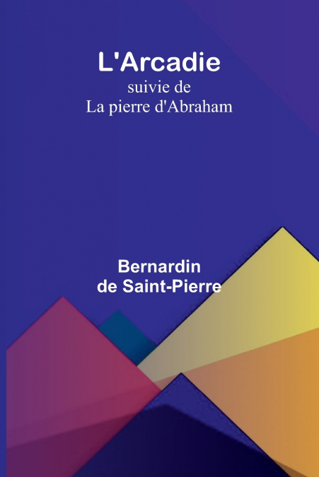 L’Arcadie; suivie de La pierre d’Abraham