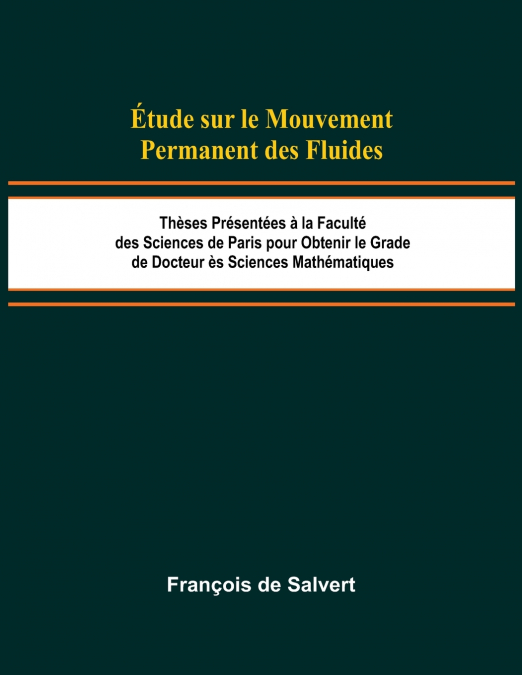 Étude sur le Mouvement Permanent des Fluides; Thèses Présentées à la Faculté des Sciences de Paris pour Obtenir le Grade de Docteur ès Sciences Mathématiques