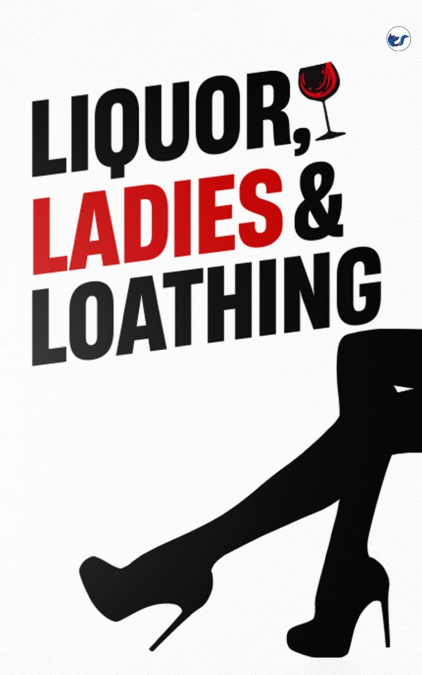 Liquor, Ladies & Loathing
