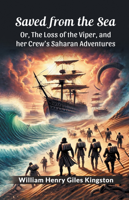 Saved from the Sea Or, The Loss of the Viper, and her Crew’s Saharan Adventures
