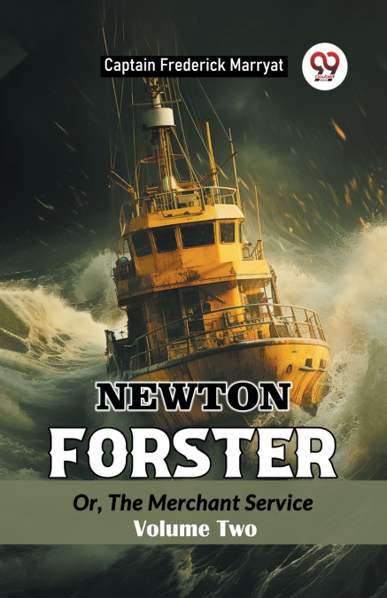 Newton Forster Or, The Merchant Service Volume Two