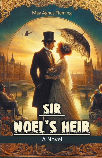 Sir Noel’s Heir A Novel