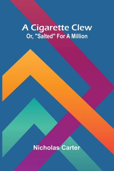 A Cigarette Clew; Or, 'Salted' For A Million