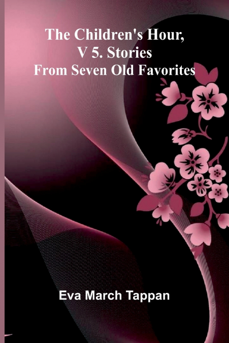 The Children’s Hour, V 5. Stories From Seven Old Favorites