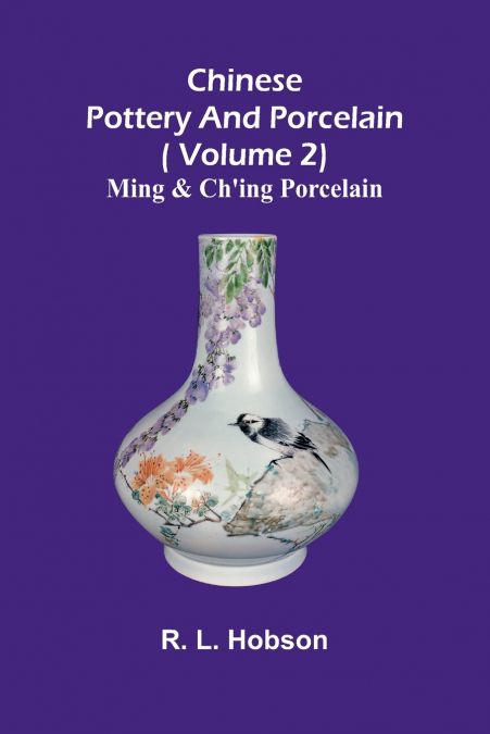 Chinese pottery and porcelain;( Volume 2) Ming and Ch’ing Porcelain
