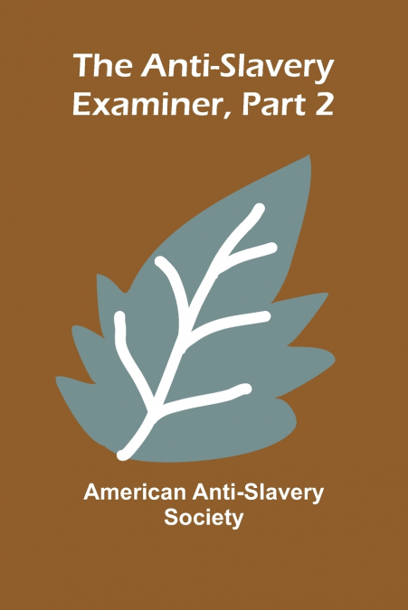 The Anti-Slavery Examiner, Part 2