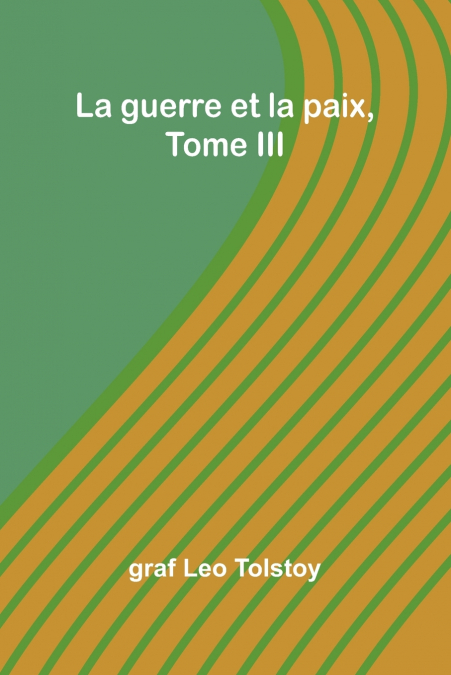La guerre et la paix, Tome III