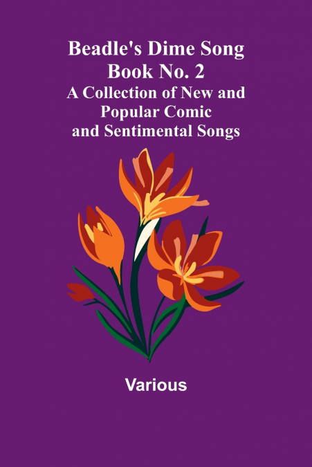 Beadle’s Dime Song Book No. 2; A Collection of New and Popular Comic and Sentimental Songs.