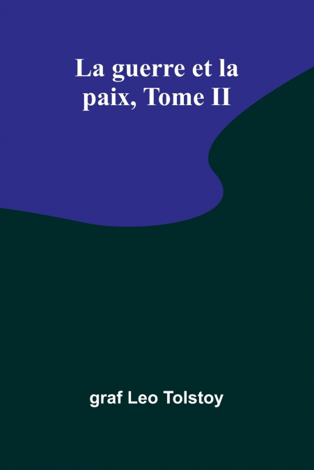 La guerre et la paix, Tome II
