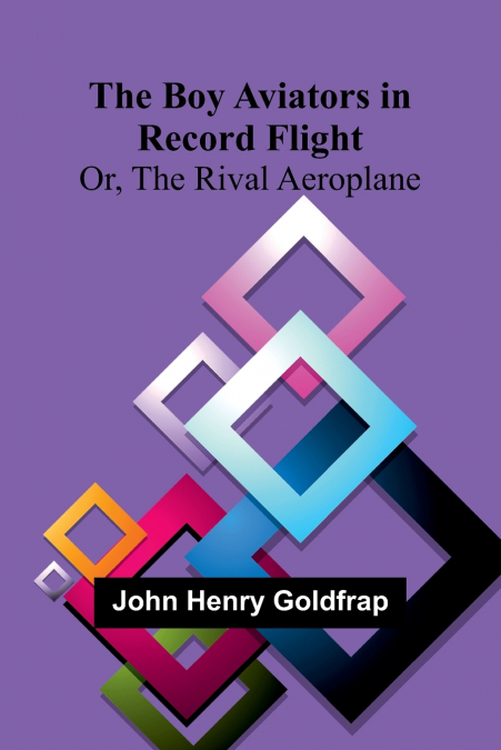 The Boy Aviators In Record Flight; Or, The Rival Aeroplane