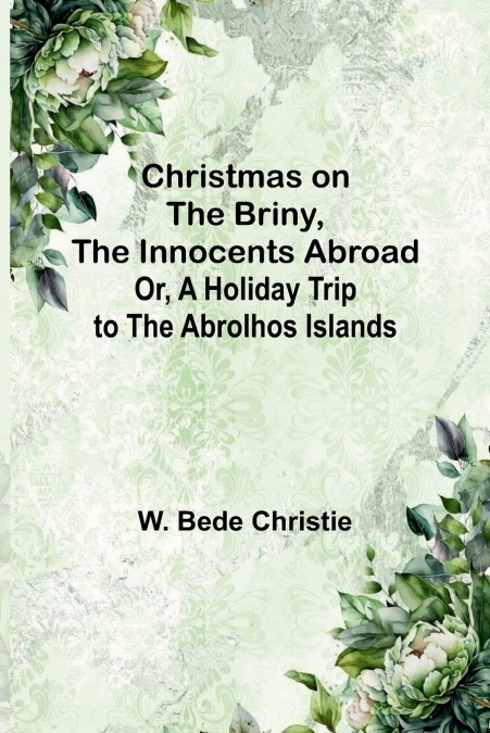 Christmas on the Briny, The Innocents Abroad; Or, A Holiday Trip to the Abrolhos Islands