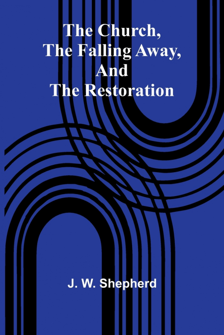 The Church, The Falling Away, And The Restoration