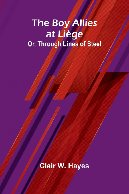 The Boy Allies At Li ge; Or, Through Lines Of Steel