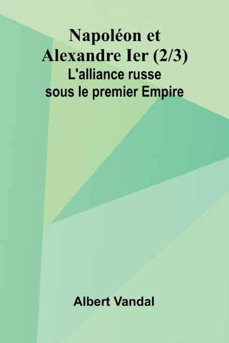 Napol on et Alexandre Ier (2/3); L’alliance russe sous le premier Empire