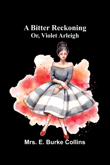 A bitter reckoning; or, Violet Arleigh