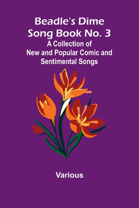 Beadle’s Dime Song Book No. 3; A Collection of New and Popular Comic and Sentimental Songs.