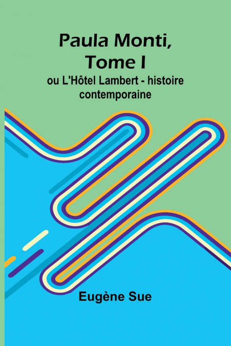 Paula Monti, Tome I; ou L’Hôtel Lambert - histoire contemporaine