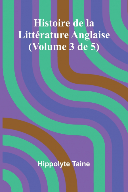 Histoire de la Littérature Anglaise (Volume 3 de 5)