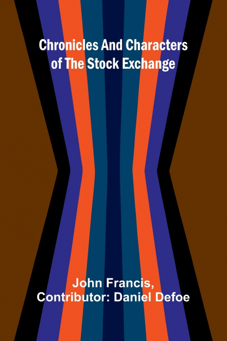 Chronicles and Characters of the Stock Exchange