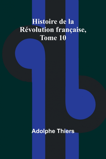Histoire de la Révolution française, Tome 10