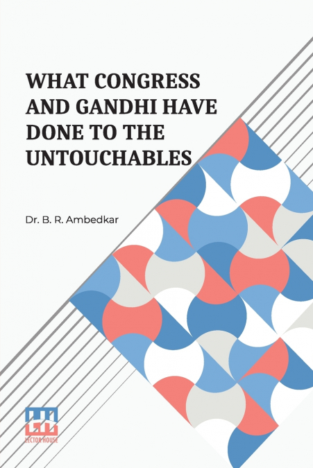 What Congress And Gandhi Have Done To The Untouchables