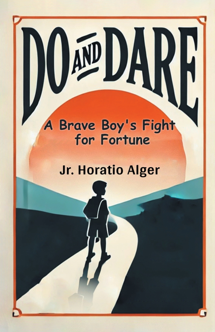 Do and Dare A Brave Boy’s Fight for Fortune