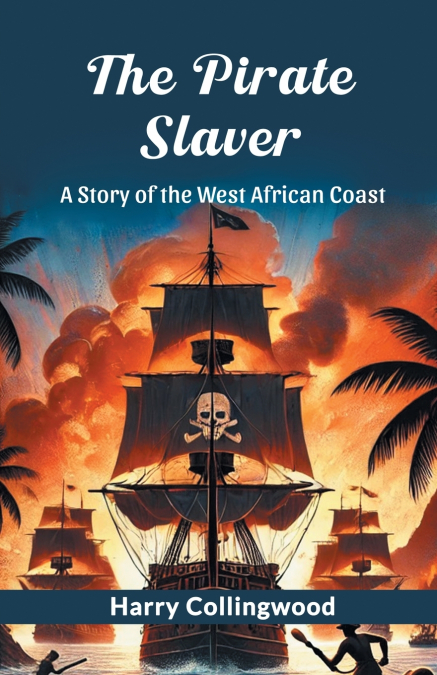 The Pirate Slaver A Story Of The West African Coast