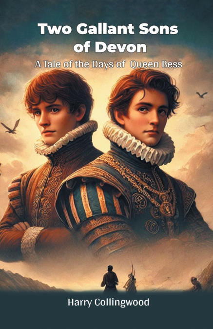 Two Gallant Sons Of Devon A Tale Of The Days Of Queen Bess